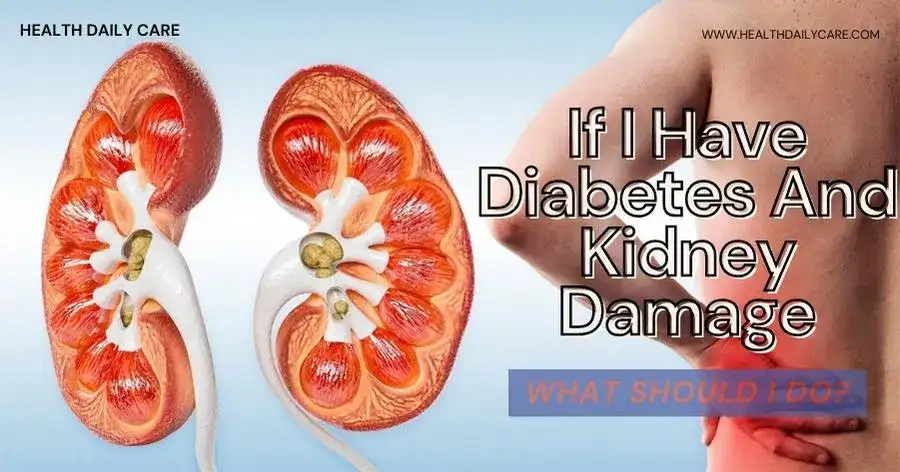If I Have Diabetes And Kidney Damage, What Should I do
